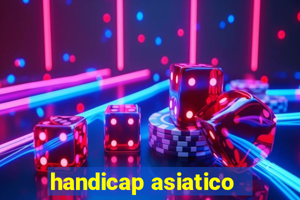 handicap asiatico - 1